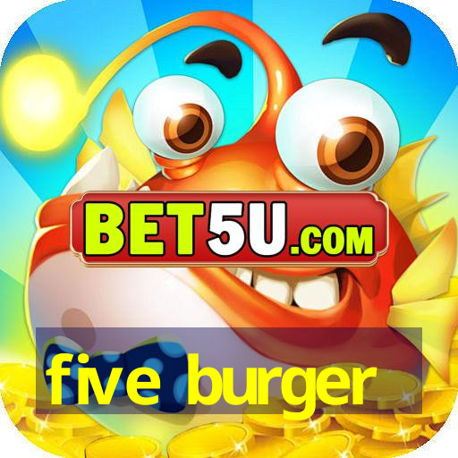 five burger